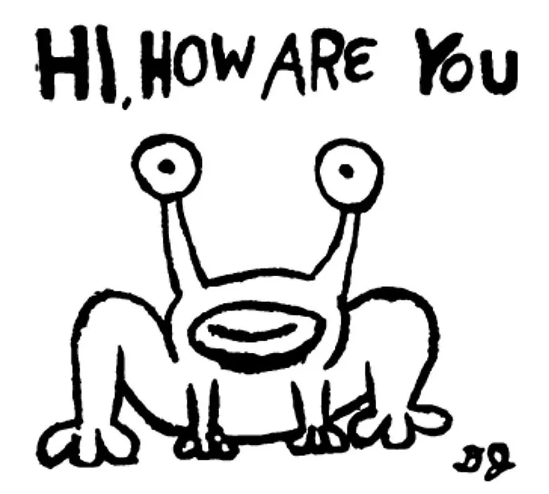 Black and white drawing from Daniel Jonston of an animal that looks like an alien frog with "hi, how are you" written on top